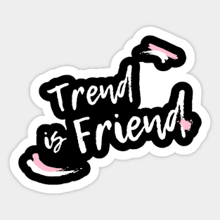 Trend is Friend Sticker